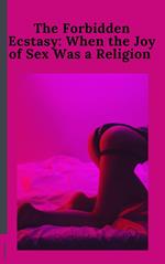 The Forbidden Ecstasy: When the Joy of Sex Was a Religion
