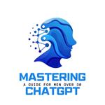 Mastering ChatGPT : A Guide for Men over 30