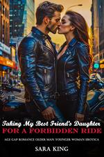 Taking My Best Friend’s Daughter For A Forbidden Ride: Age Gap Romance Older Man Younger Woman Erotica