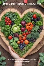 Why Choose Veganism: A Journey Of Awareness And Inner Well-Being