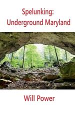 Spelunking: Underground Maryland