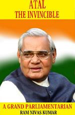 Atal The Invincible: A Grand Parliamentarian