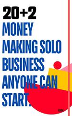 20+2 Money Earning Solo Business Ideas Anyone Can Start.