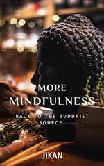 More Mindfulness: Back to the Buddhist Source