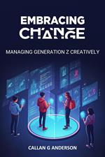 Embracing Change - Managing Generation Z Creatively