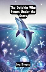 The Dolphin Who Swam Under the Stars