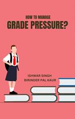 How to Manage Grade Pressure?