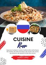 Cuisine Russe: Apprenez à Préparer Recettes Traditionnelles Authentiques, des Entrées, des Plats Principaux, des Soupes, des Sauces, des Boissons, des Desserts et bien Plus Encore