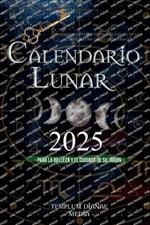 Calendario lunar 2025: Almanaque astrológico con las Fases de la Luna día a día y los signos del zodiaco, para la belleza y el cuidado de su jardín