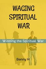 Waging Spiritual war: Winning the Spiritual War