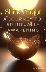 Shine Bright: A Journey to Spiritually Awakening