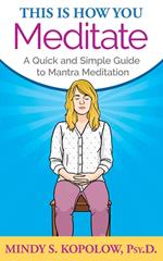 This Is How You Meditate: A Quick and Simple Guide to Mantra Meditation