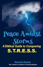 Peace Amidst Storms: A Biblical Guide to Conquering S.T.R.E.S.S