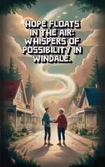 Hope Floats In The Air: Whispers of Possibility in Windale