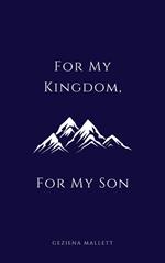 For My Kingdom, For My Son