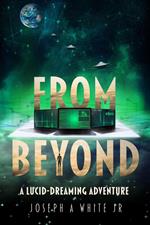 From Beyond: A Lucid Dreaming Adventure