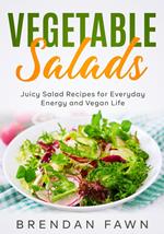 Vegetable Salads, Juicy Salad Recipes for Everyday Energy and Vegan Life