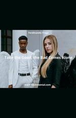 Take the Good, Bad Comes Alone