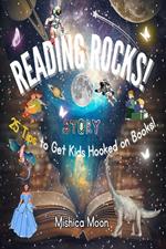 Reading Rocks - 25 Tips to Get Kids Hooked on Books