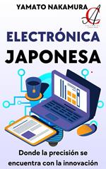 Electrónica Japonesa: Donde la precisión se encuentra con la innovación