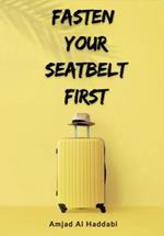 Fasten Your Seatbelt First