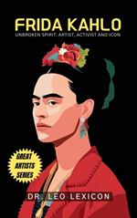 Frida Kahlo: Unbroken Spirit: Artist, Activist, and Icon