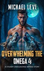 Overwhelming the Omega 4 - A Steamy Omegaverse MPREG Story