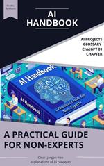 The AI Handbook: A Practical Guide for Non-Experts