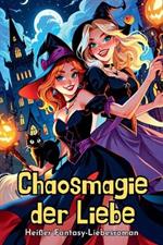 Chaosmagie der Liebe: Heißer Fantasy-Liebesroman