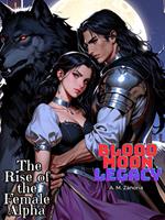 Blood Moon Legacy The Rise of the Female Alpha