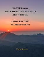 Do You Know that Your Time and Space are Wedded, and Guess Who Married Them?