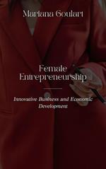 Female Entrepreneurship: Innovative Business and Economic Development