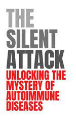 The Silent Attack: Unlocking the Mystery of Autoimmune Diseases