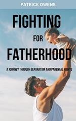 Fighting for Fatherhood: A Journey Through Separation and Parental Rights