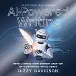 AI-Powered Writing: Revolutionize Your Content Creation With Artificial Intelligence