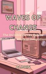 Waves of Change: The Invisible Forces Behind Radio and Wireless Innovation