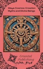 Maya Cosmos: Creation Myths and Divine Beings