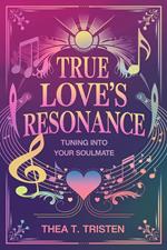 True Love's Resonance: Tuning into Your Soulmate