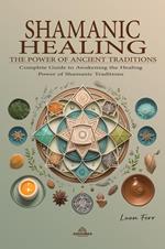 Shamanic Healing - The Power of Ancient Traditions
