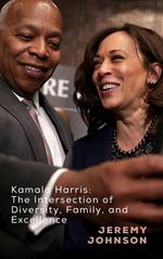 Kamala Harris: The Intersection of Diversity, Family, and Excellence