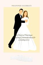 The Heart of Marriage: Mastering Communication for a Lasting Love