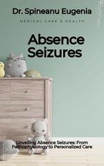 Absence Seizures: From Pathophysiology to Personalized Care