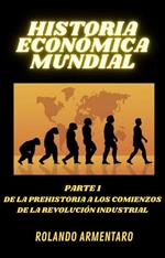 Historia Económica Mundial Parte 1 de la Prehistoria a los Comienzos de la Revolución Industrial