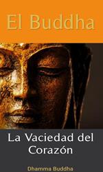 El Buddha: La Vaciedad del Corazón.