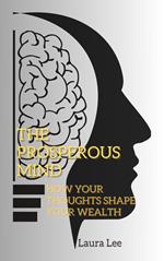 The Prosperous Mind: How Your Thoughts Shape Your Wealth