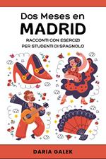 Dos Meses en Madrid: Racconti con Esercizi per Studenti di Spagnolo