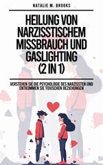 Heilung von narzisstischem Missbrauch und Gaslighting (2 in 1): Verstehen Sie die Psychologie des Narzissten und entkommen Sie toxischen Beziehungen