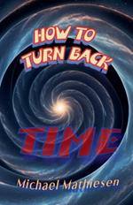 How To Turn Back Time