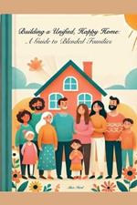 Building A Unified, Happy Home: A Guide to Blended Families