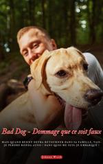 Bad Dog - Dommage que ce soit faux